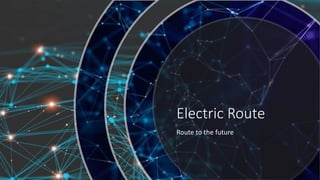 Electric Route
Route to the future
 
