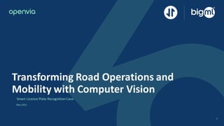 1
May 2021
Transforming Road Operations and
Mobility with Computer Vision
Smart Licence Plate Recognition Case
 