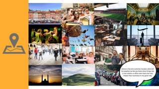 where is the end customer located, what will
the weather be like are there other things like
a train station or office near them that may
impact their business on any given day
 