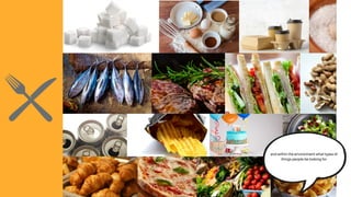 and within the environment what types of
things people be looking for
 