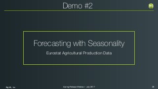 BigML, Inc 28Spring Release Webinar - July 2017
Forecasting with Seasonality
Eurostat Agricultural Production Data
Demo #2
 