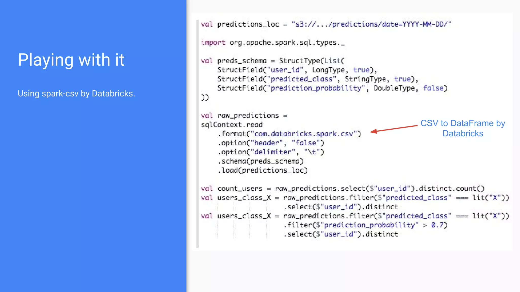 ● If you wrote your code right, you can easily reuse it in a notebook !
● Answer ad-hoc questions
○ How many predictions did you output last month?
○ How many new users had a prediction with probability > 0.7
○ How accurate were we on last month predictions? (join with real data)
● No need to compile anything!
Enter Apache Zeppelin
 