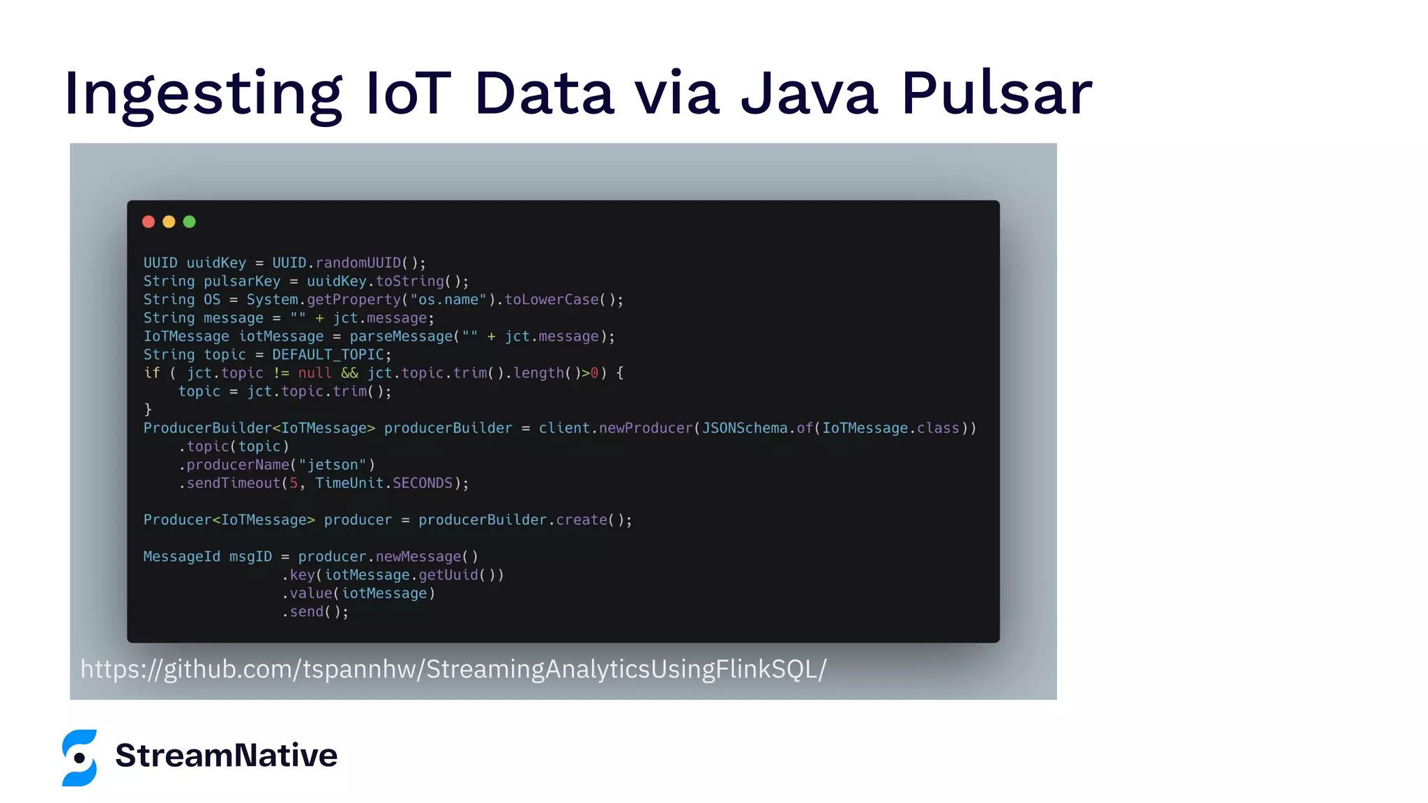 Ingesting IoT Data via Java Pulsar https://github.com/tspannhw/StreamingAnalyticsUsingFlinkSQL/ 