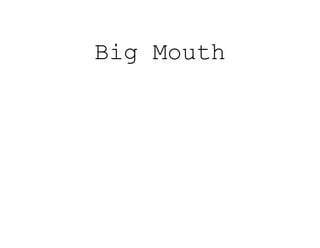 Big Mouth
 