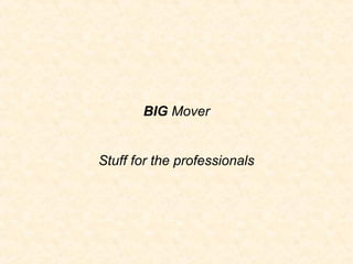 BIG Mover


Stuff for the professionals
 