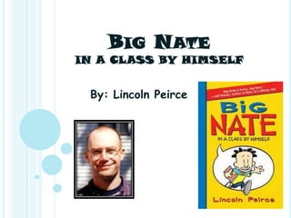 Big NateIN A CLASS BY HIMSELF By: Lincoln Peirce 