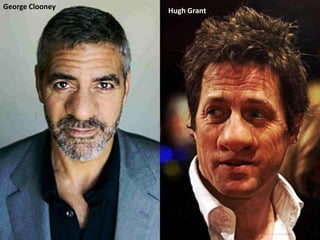 George Clooney
                 Hugh Grant
 