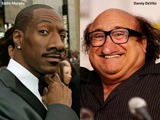 Eddie Murphy   Danny DeVito
 