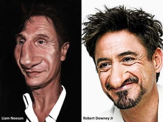 Liam Neeson   Robert Downey Jr
 