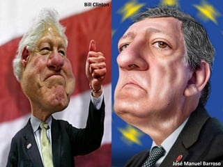 Bill Clinton




               José Manuel Barroso
 