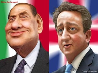 Silvio Berlusconi




                    David Cameron
 