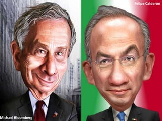 Felipe Calderón




Michael Bloomberg
 