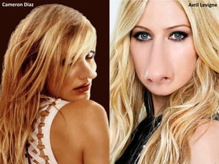 Cameron Diaz   Avril Levigne
 