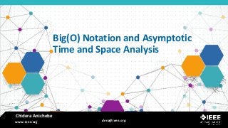 www.ieee.org
www.ieee.org
Big(O) Notation and Asymptotic
Time and Space Analysis
Chidera Anichebe
dera@ieee.org
 