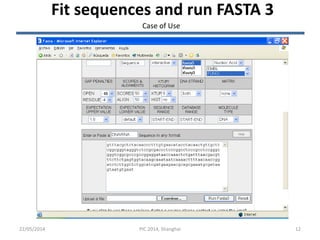 22/05/2014 12
Fit sequences and run FASTA 3
PIC 2014, Shanghai
Case of Use
 