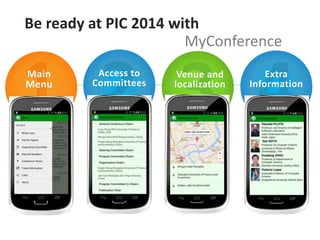 Be ready at PIC 2014 with
MyConference
Main
Menu
Access to
Committees
Venue and
localization
Extra
Information
 