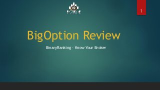 BigOption Review
BinaryRanking – Know Your Broker
1
 