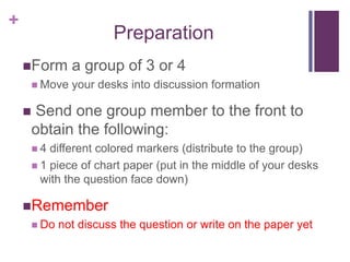 +
Preparation
Form a group of 3 or 4
 Move your desks into discussion formation
 Send one group member to the front to
...