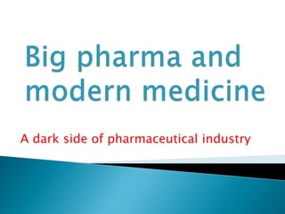 A dark side of pharmaceutical industry
 