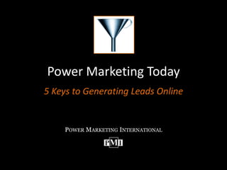 Power Marketing Today 5 Keys to Generating Leads Online Power Marketing International 