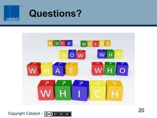Questions?20Copyright Catalyst -     