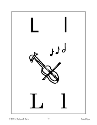 © 2008 by Kathryn J. Davis Sound Story13
L l
L l
 
