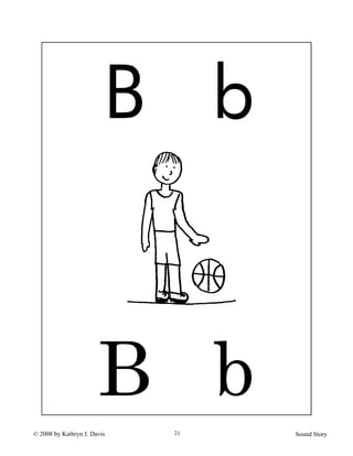 © 2008 by Kathryn J. Davis Sound Story21
B b
B b
 