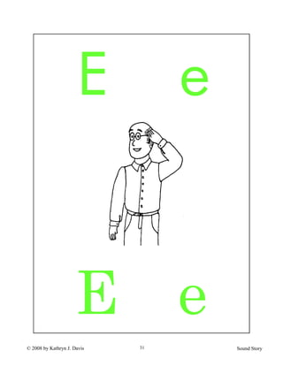 © 2008 by Kathryn J. Davis Sound Story31
E e
E e
 