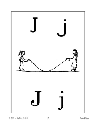 © 2008 by Kathryn J. Davis Sound Story35
J g
J j
 