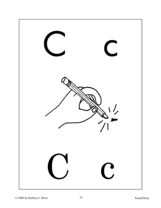 © 2008 by Kathryn J. Davis Sound Story39
C c
C c
 