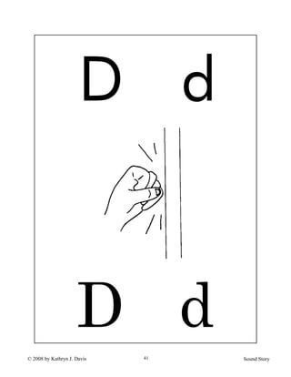 © 2008 by Kathryn J. Davis Sound Story41
D d
D d
 