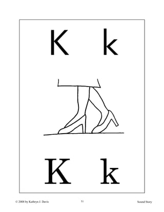 © 2008 by Kathryn J. Davis Sound Story51
K k
K k
 