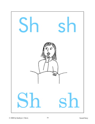 © 2008 by Kathryn J. Davis Sound Story59
Sh sh
Sh sh
 