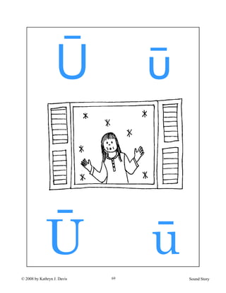 © 2008 by Kathryn J. Davis Sound Story69
Ū ū
U u
 