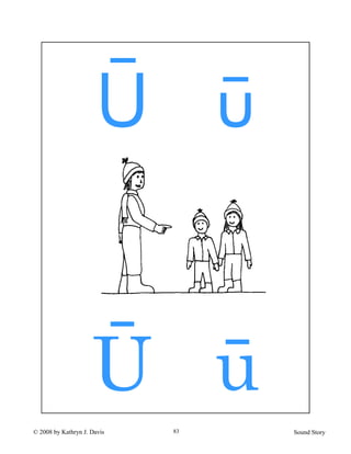 © 2008 by Kathryn J. Davis Sound Story83
Ū ū
U u
 