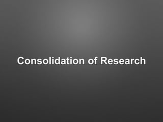 Consolidation of Research
 