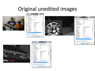 Original unedited images
 
