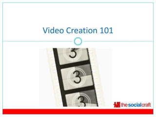 Video Creation 101
 