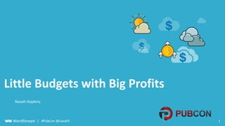 1| #PubCon @navahf
Little Budgets with Big Profits
Navah Hopkins
 