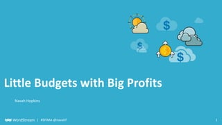 1| #SFIMA @navahf
Little Budgets with Big Profits
Navah Hopkins
 