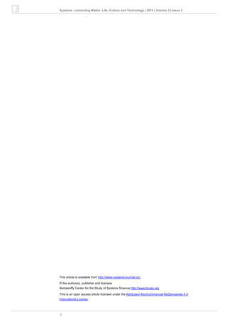 5
Systema: connecting Matter, Life, Culture and Technology | 2014 | Volume 2 | Issue 2
This article is available from http://www.systema-journal.org
© the author(s), publisher and licensee
Bertalanffy Center for the Study of Systems Science http://www.bcsss.org
This is an open access article licensed under the Attribution-NonCommercial-NoDerivatives 4.0
International License.
 