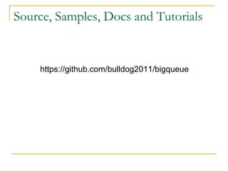 Source, Samples, Docs and Tutorials


    https://github.com/bulldog2011/bigqueue
 