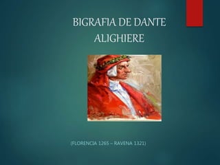 BIGRAFIA DE DANTE
ALIGHIERE
(FLORENCIA 1265 – RAVENA 1321)
 