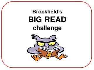 Brookfield’s
BIG READ
challenge
 