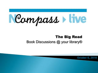 The Big Read Book Discussions @ your library® October 6, 2010 
