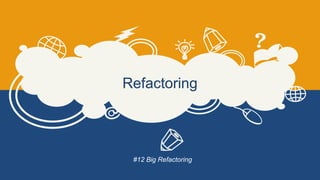 Refactoring
#12 Big Refactoring
 