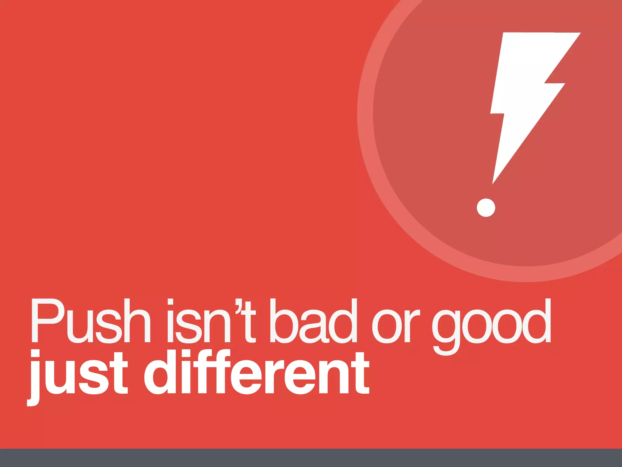 Push isn’t bad or good
just different
 