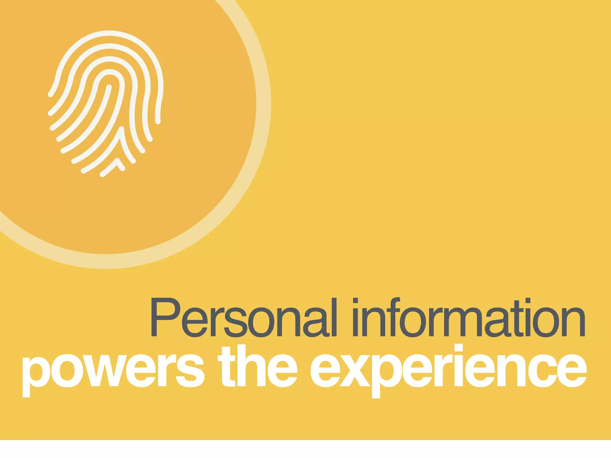 Personal information  
powers the experience
 