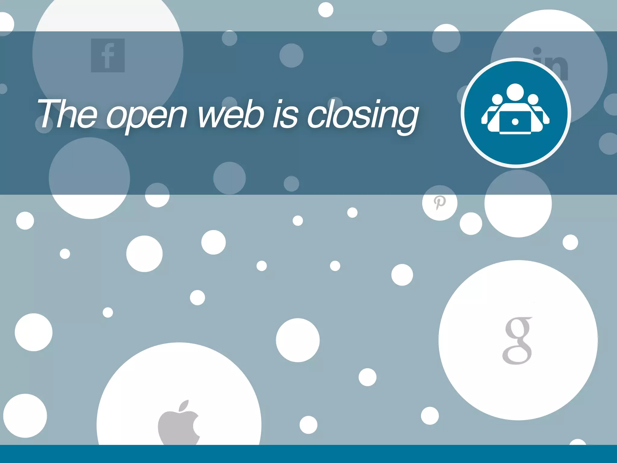 The open web is closing
 