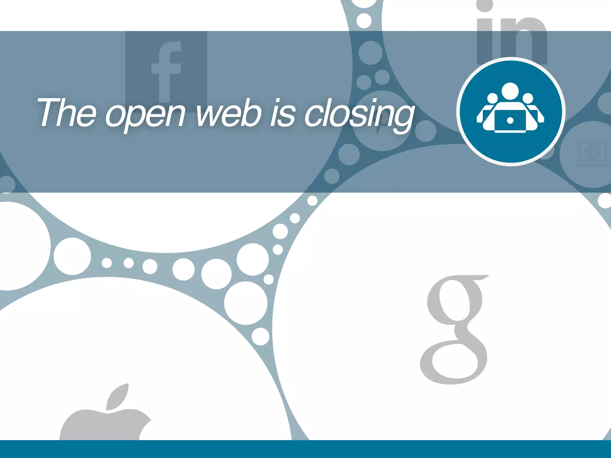 The open web is closing
 